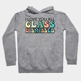 I Love You All Class Dismissed Hoodie